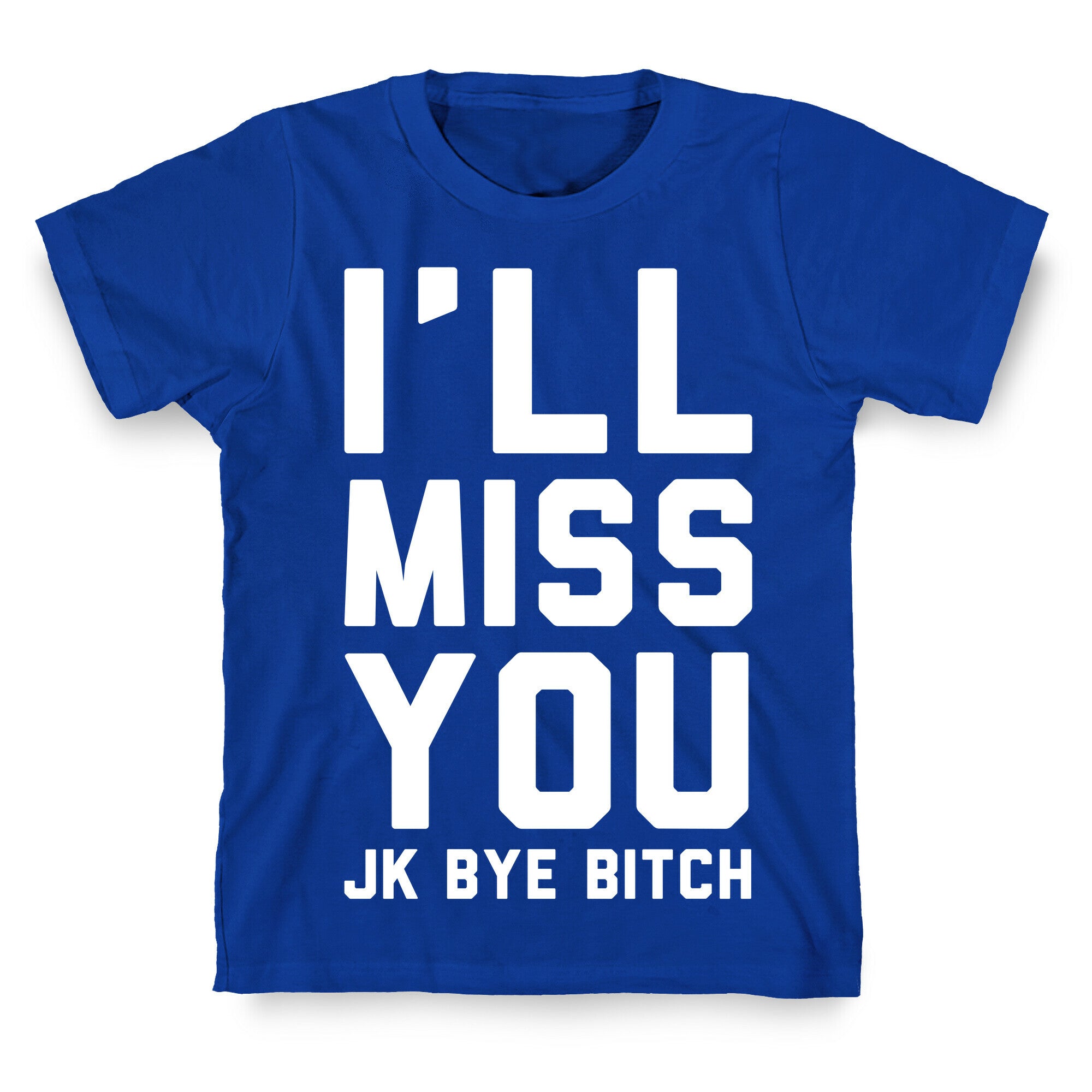 I'll Miss You JK Bye Bitch T-Shirt